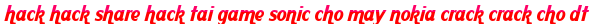 hack hack share hack tai game sonic cho may nokia crack crack cho dt moi
